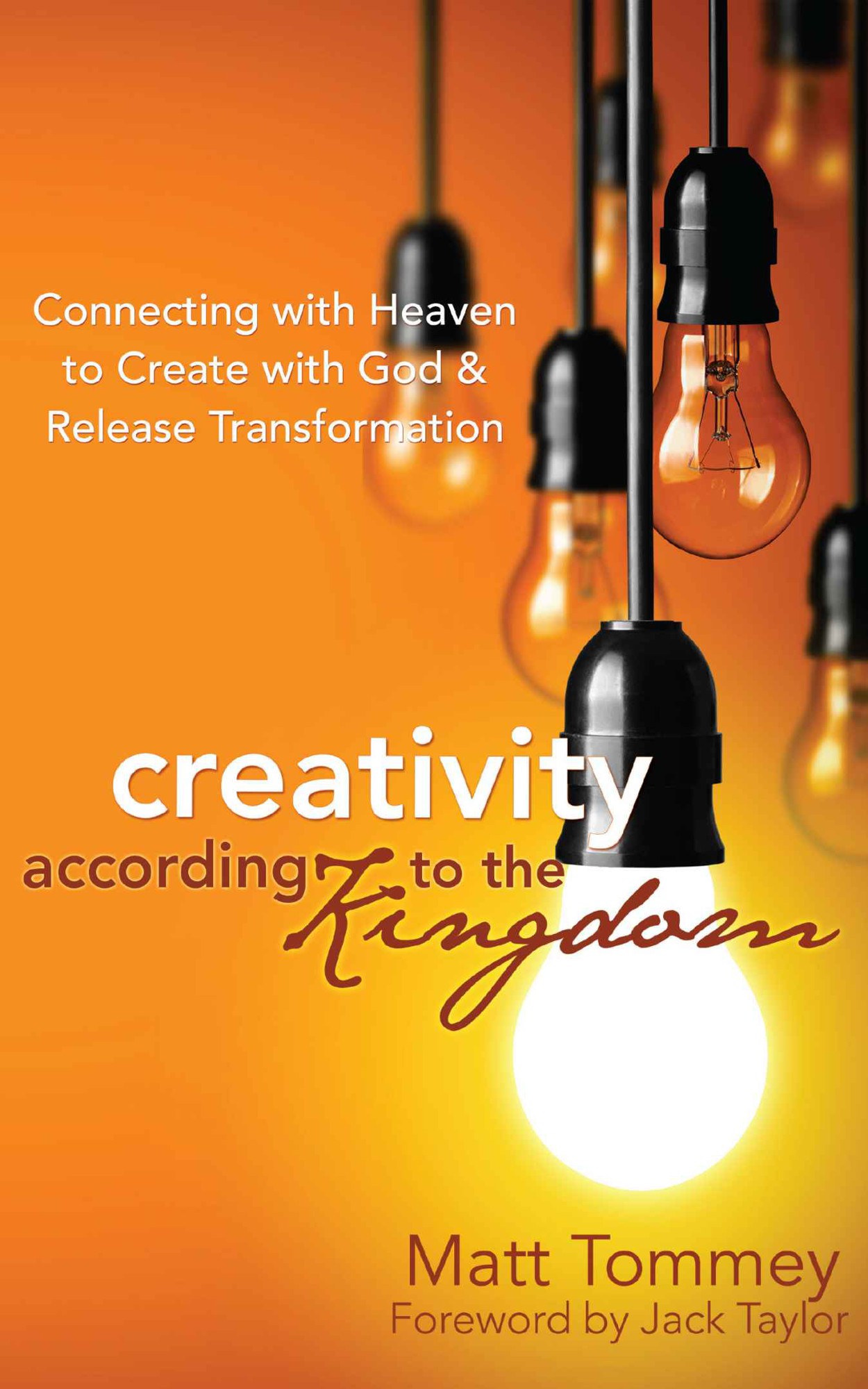 Creativity According to the Kingdom: Connecting With Heaven to Create With God and Release Transformation