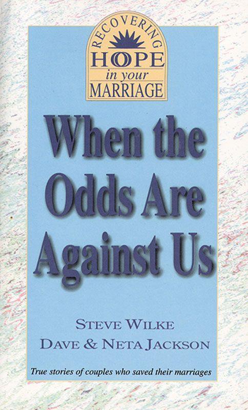 When the Odds Are Against Us: True Stories of Couples Who Saved Their Marriages