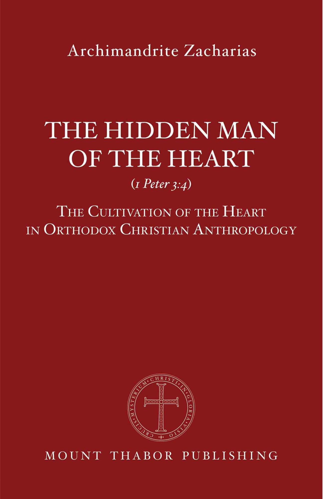 The Hidden Man of the Heart (1 Peter 3: The Cultivation of the Heart in Orthodox Christian Anthropology