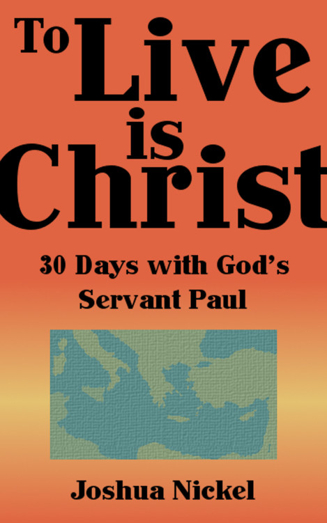 To Live Is Christ: 30 Days With God's Servant Paul