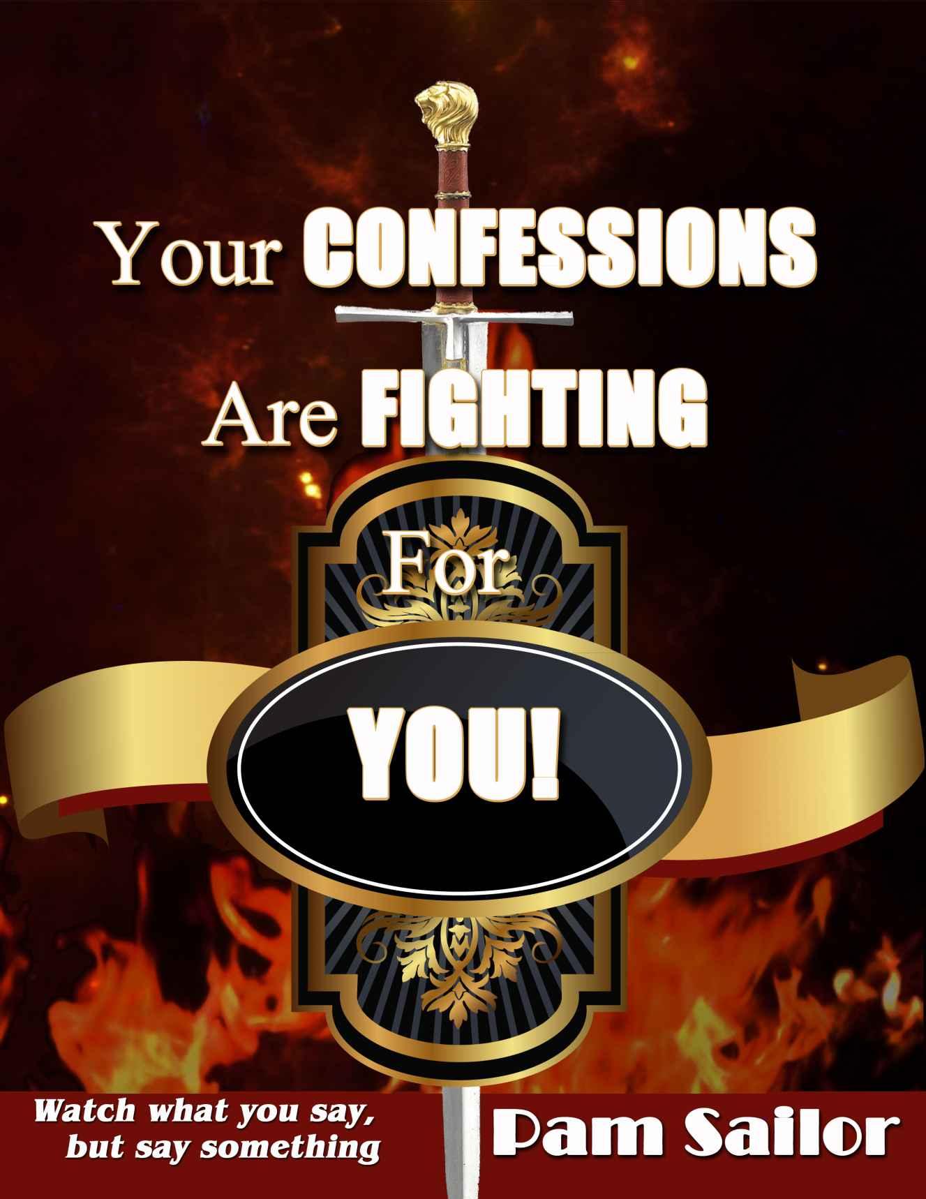Your Confessions Are Fighting for You "Watch What You SAY but SAY SOMETHING"
