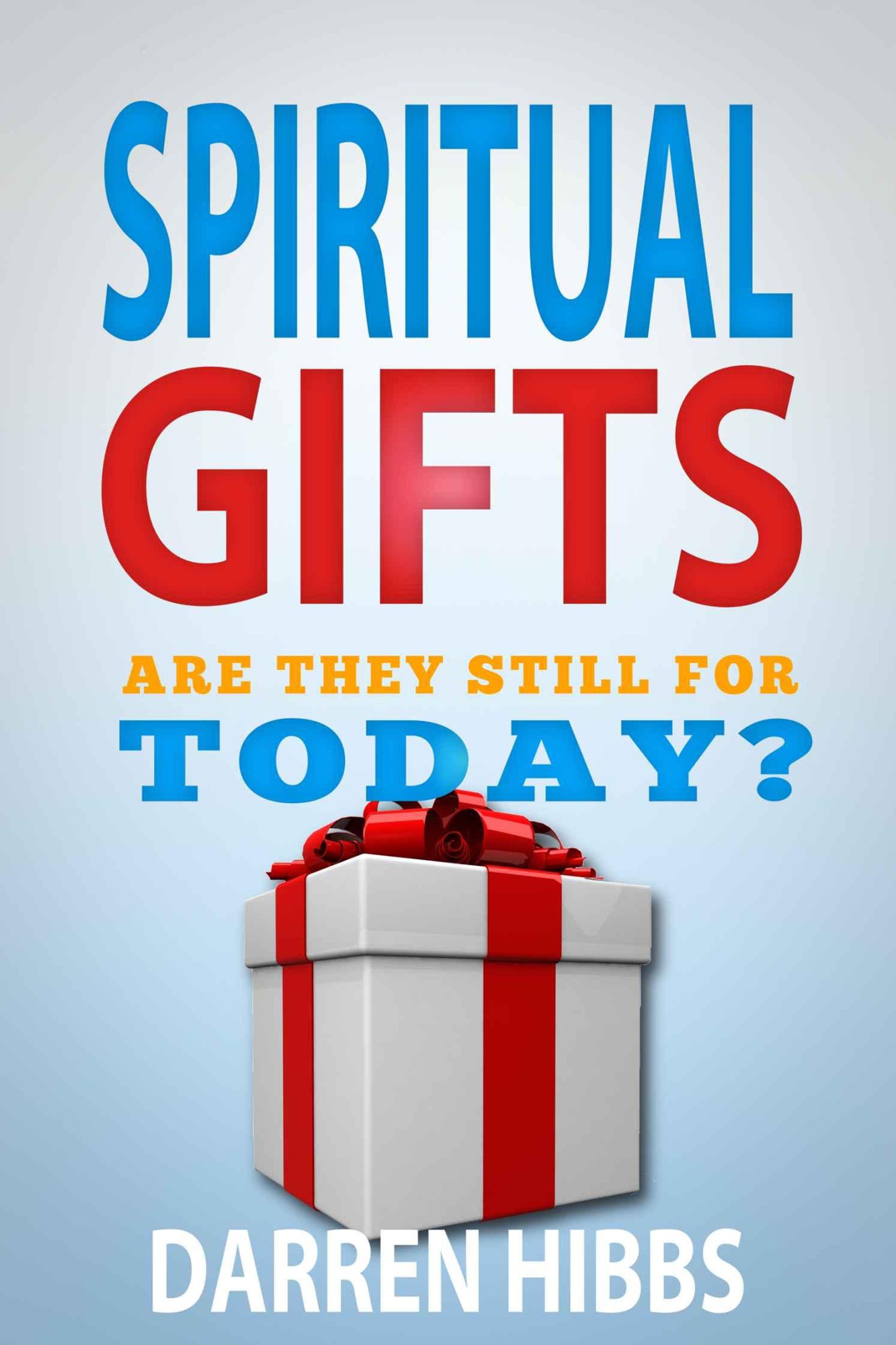 Spiritual Gifts: Are They for Today?