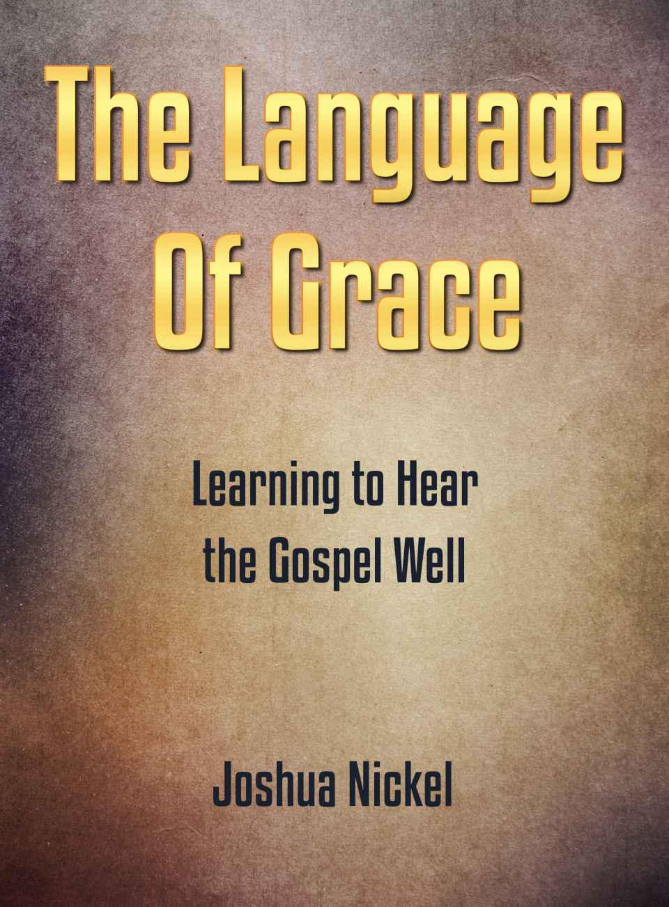 The Language of Grace: Learning to Hear the Gospel Well