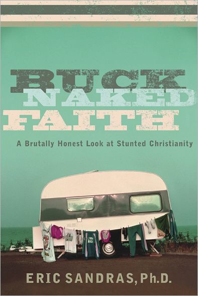 Buck-Naked Faith: A Brutally Honest Look at Stunted Christianity