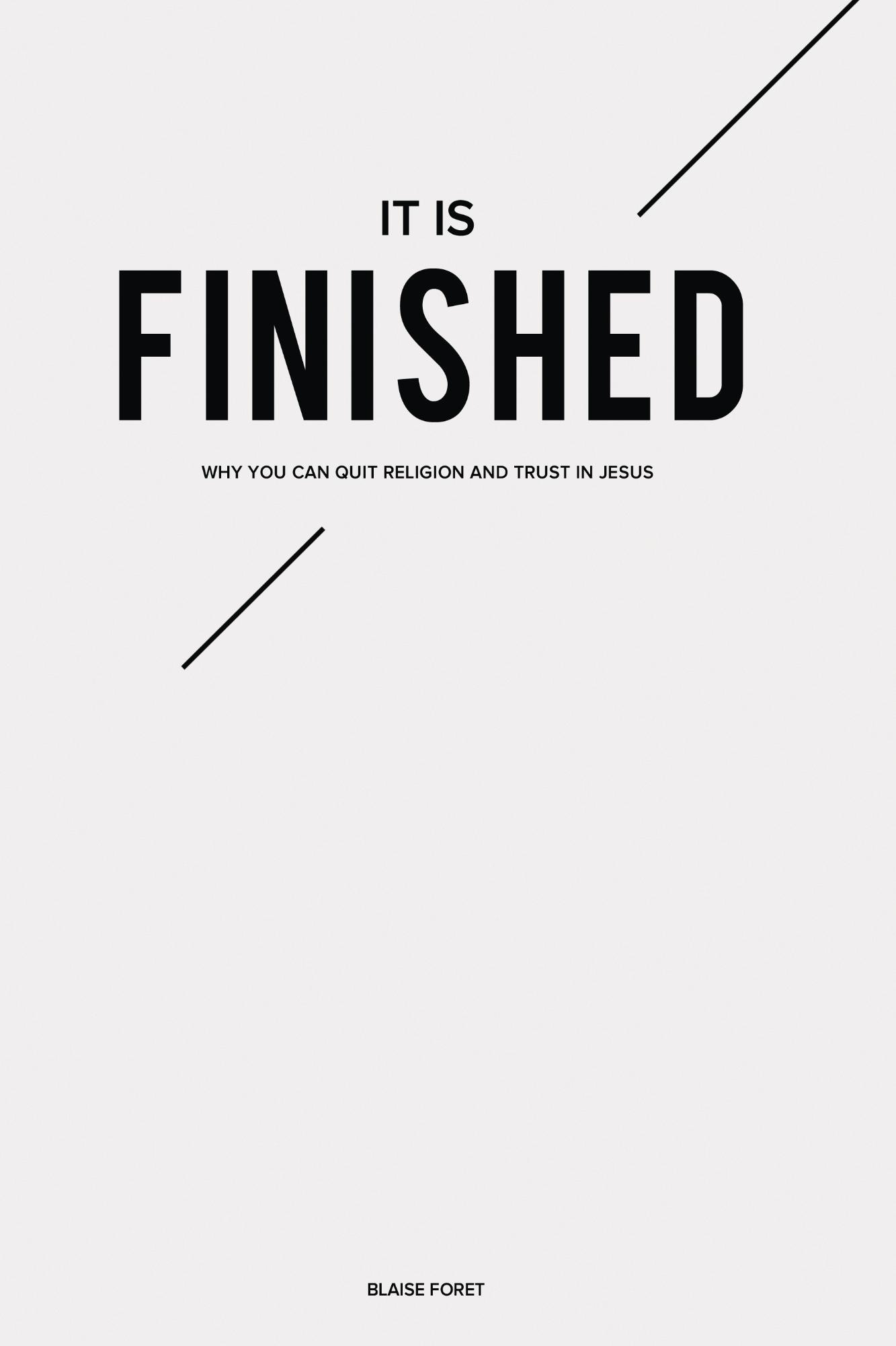 It Is Finished: Why You Can Quit Religion and Trust in Jesus