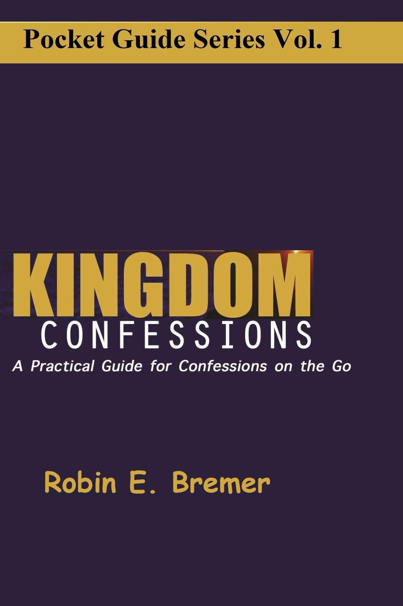 Kingdom Confessions: A Practical Pocket Guide for Kingdom Confessions on the Go (Pocket Guide Series) (Volume 1)
