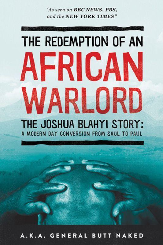 The Redemption of an African Warlord: The Joshua Blahyi Story