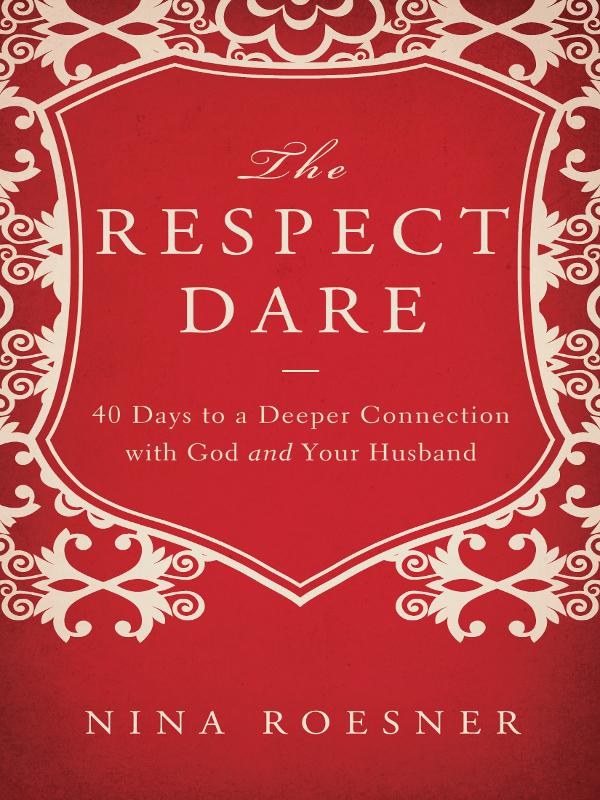 The Respect Dare: 40 Days to a Deeper Connection With God and Your Husband