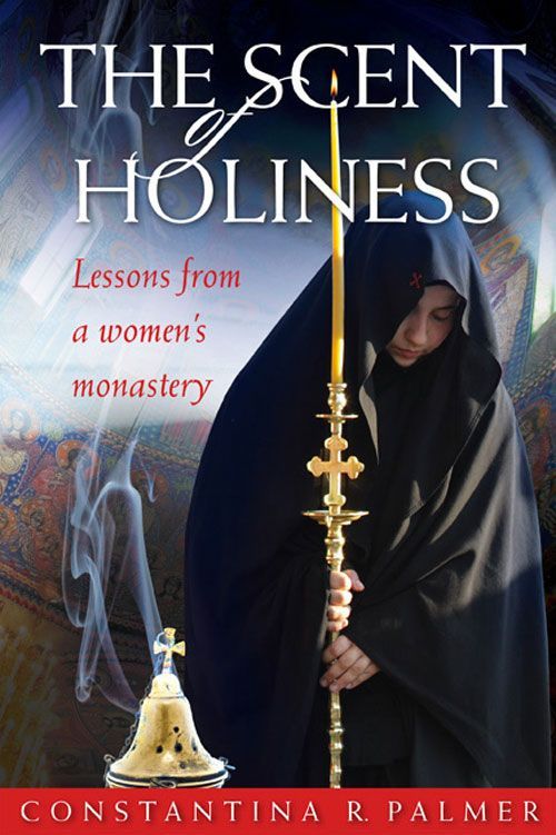 The Scent of Holiness: Lessons From a Women's Monastery