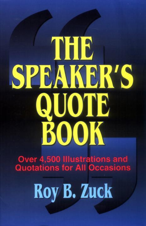 The Speaker's Quote Book: Over 4,500 Illustrations and Quotations for All Occasions