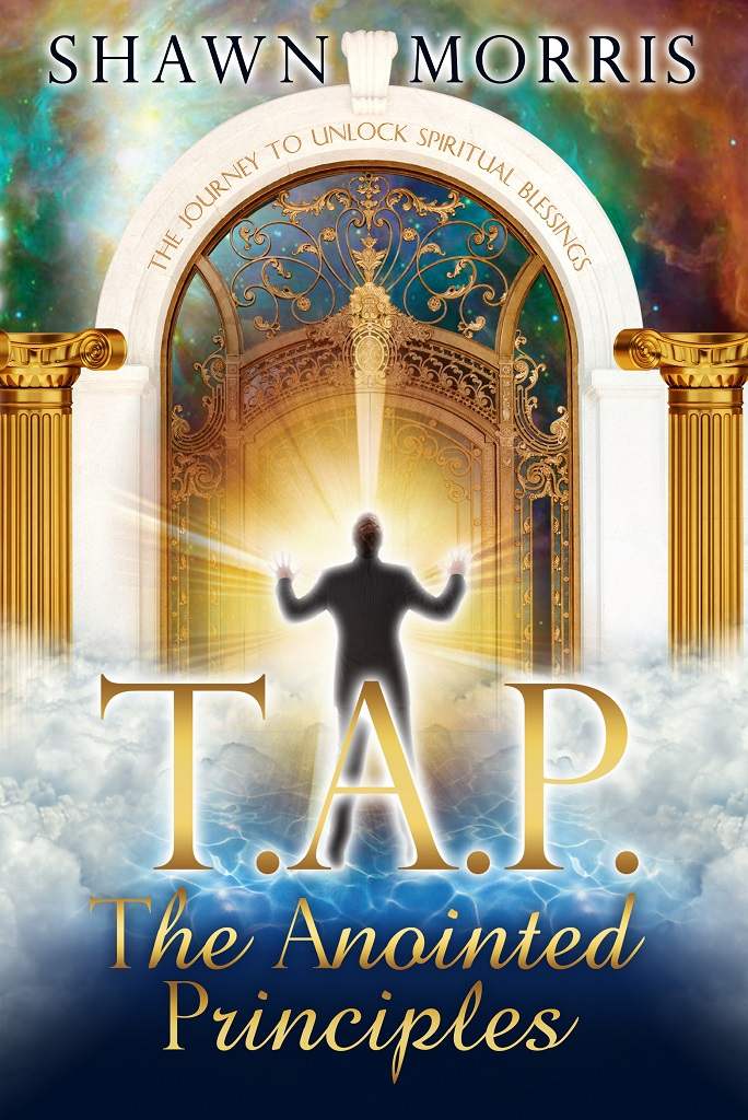 T.A.P. The Anointed Principles: The Journey to Unlock Spiritual Blessings