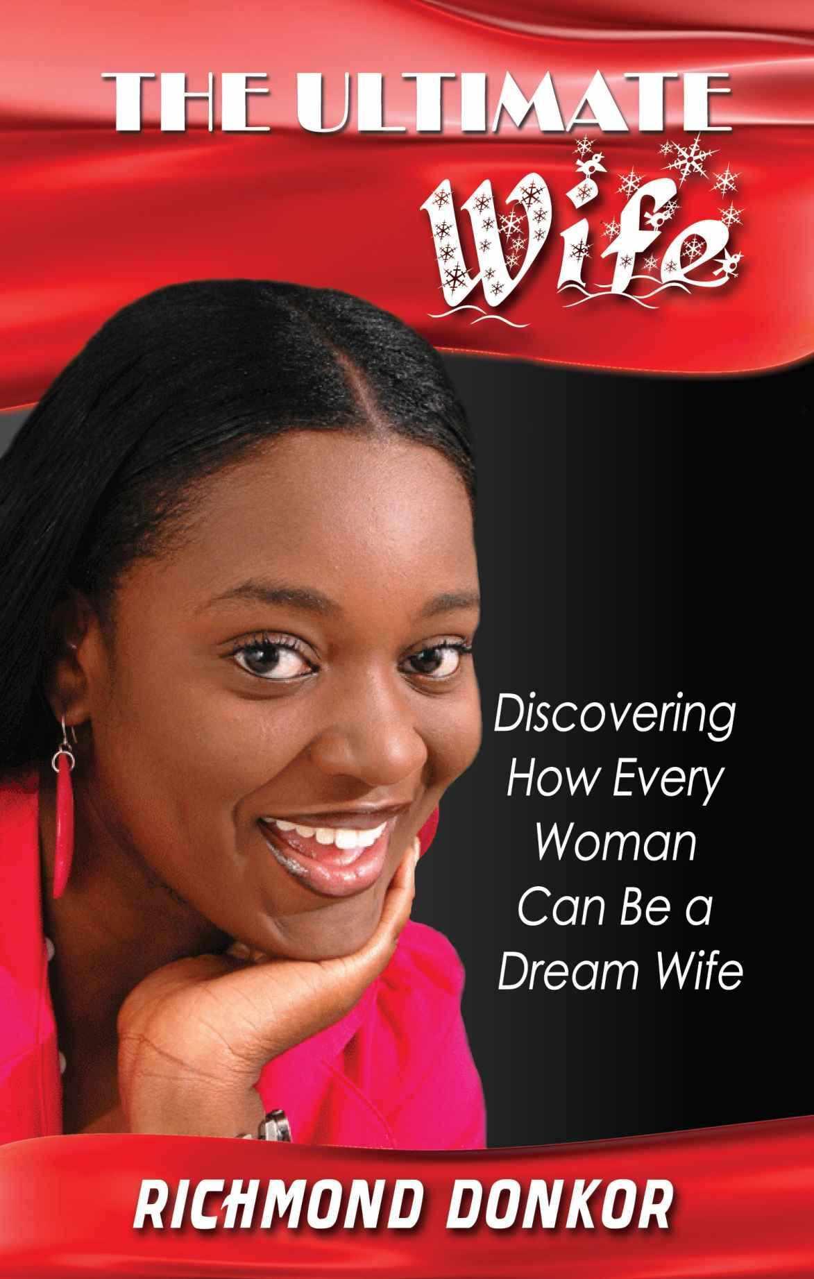 The Ultimate Wife: Discovering How Every Woman Can Be a Dream Wife