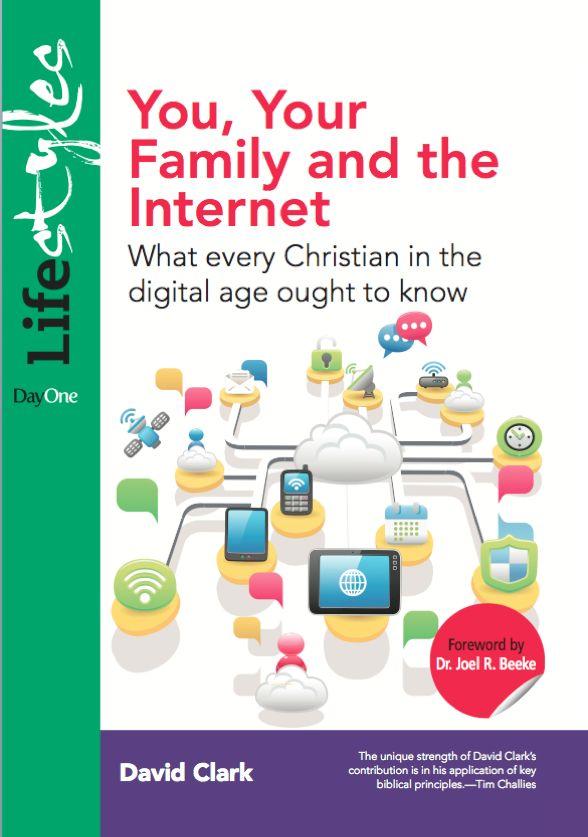 You, Your Family and the Internet: What Every Christian in the Digital Age Ought to Know