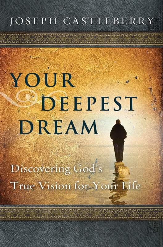 Your Deepest Dream: Discovering God's True Vision for Your Life