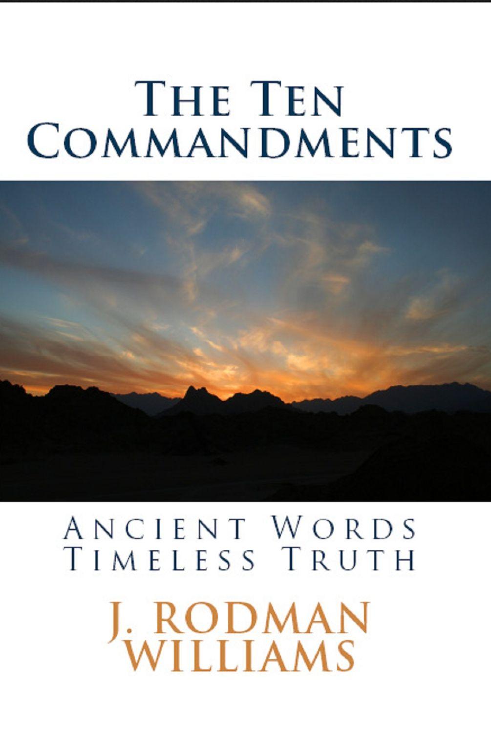 The Ten Commandments: Ancient Words - Timeless Truth