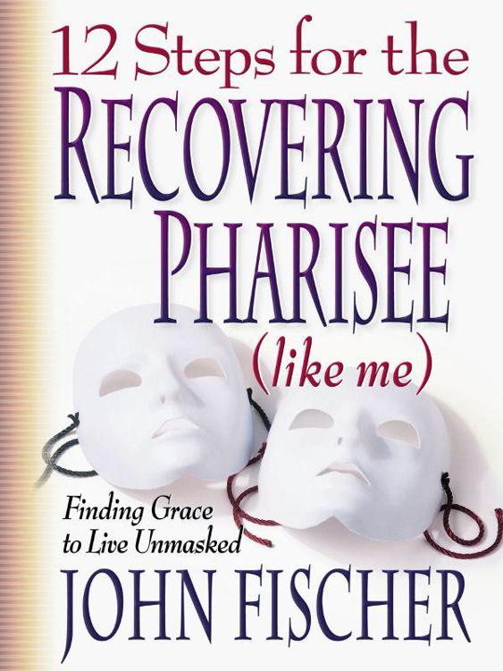 12 Steps for the Recovering Pharisee (Like Me)