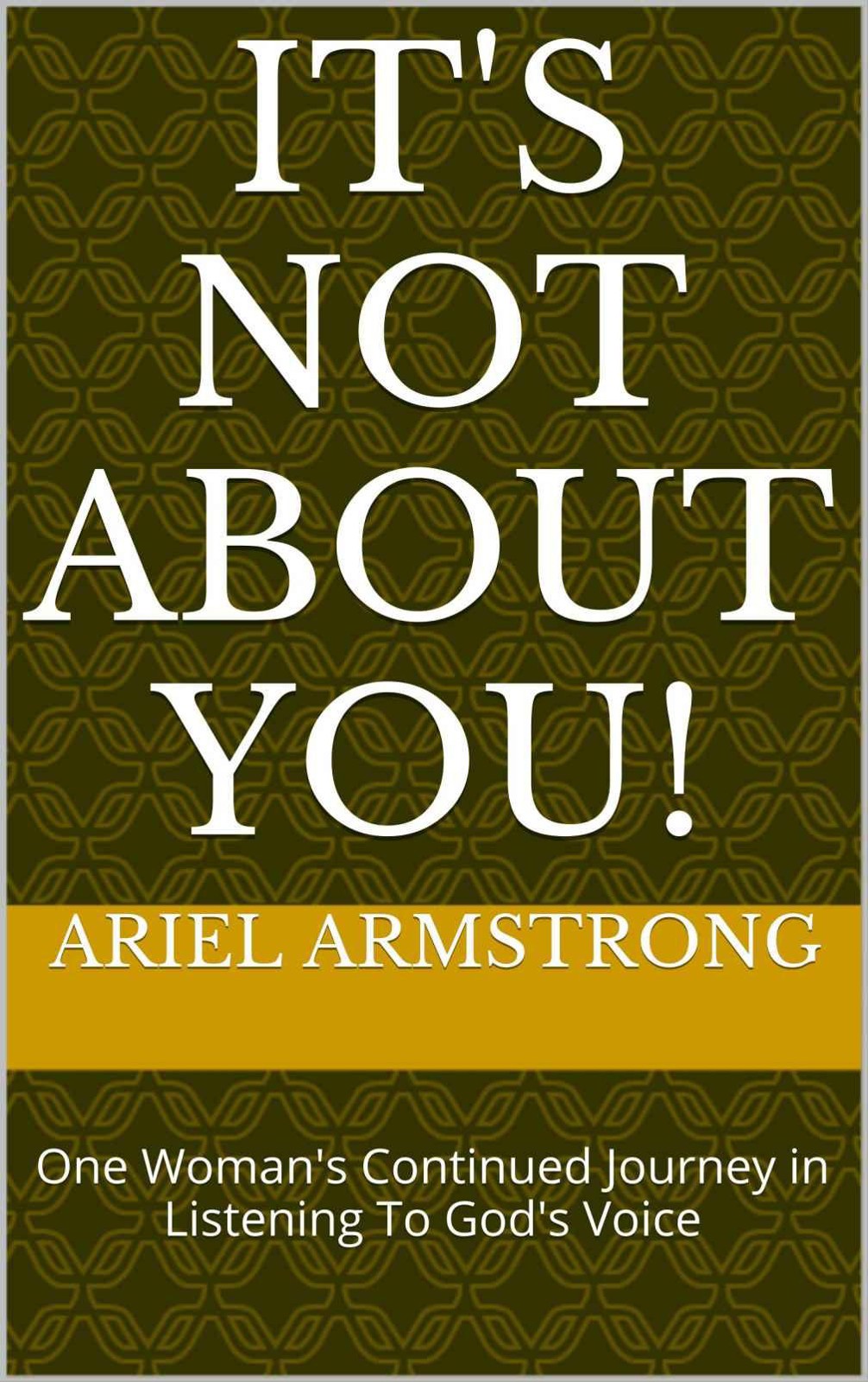 It's Not About You!: One Woman's Continued Journey in Listening to God's Voice