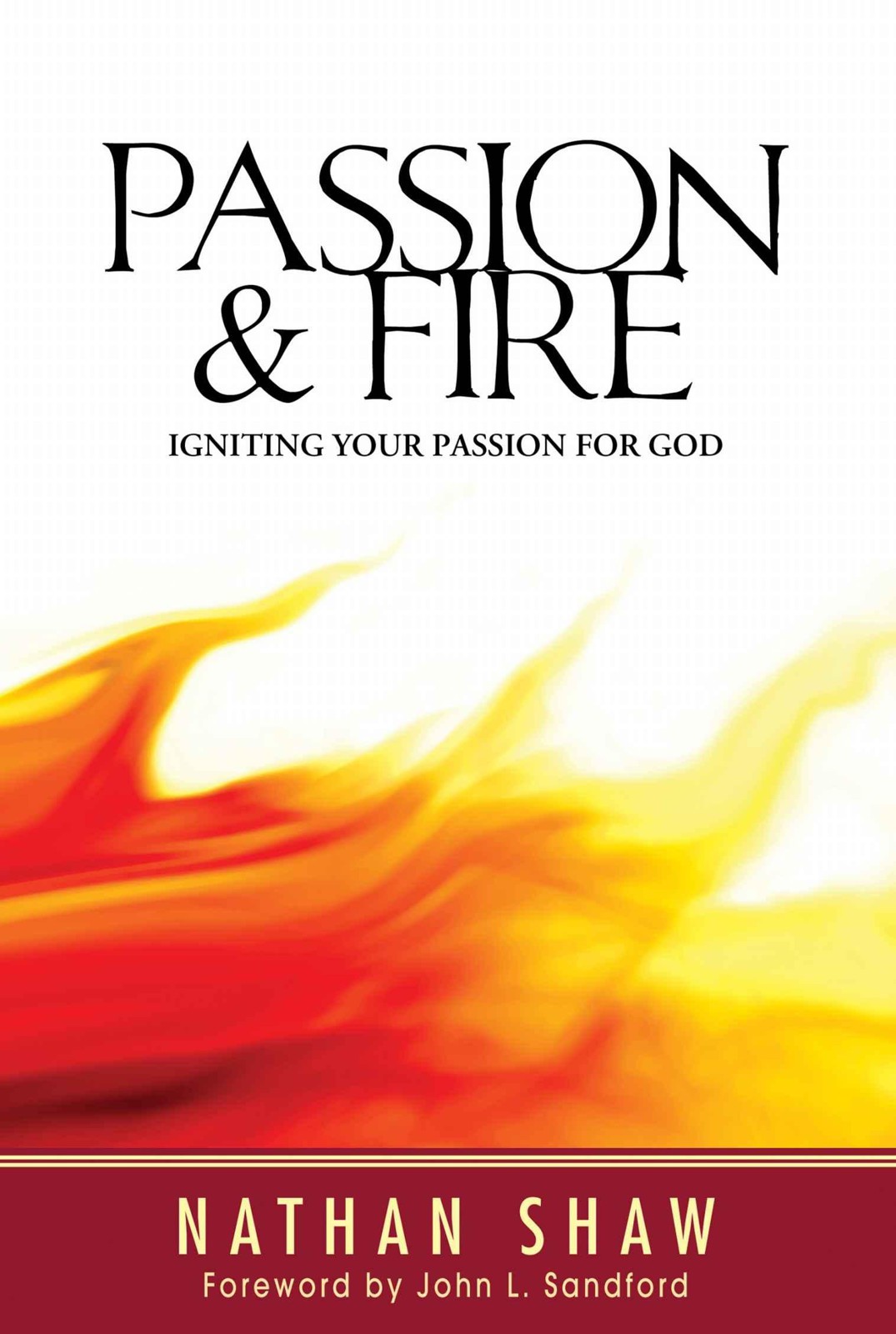 Passion and Fire: Igniting Your Passion for God