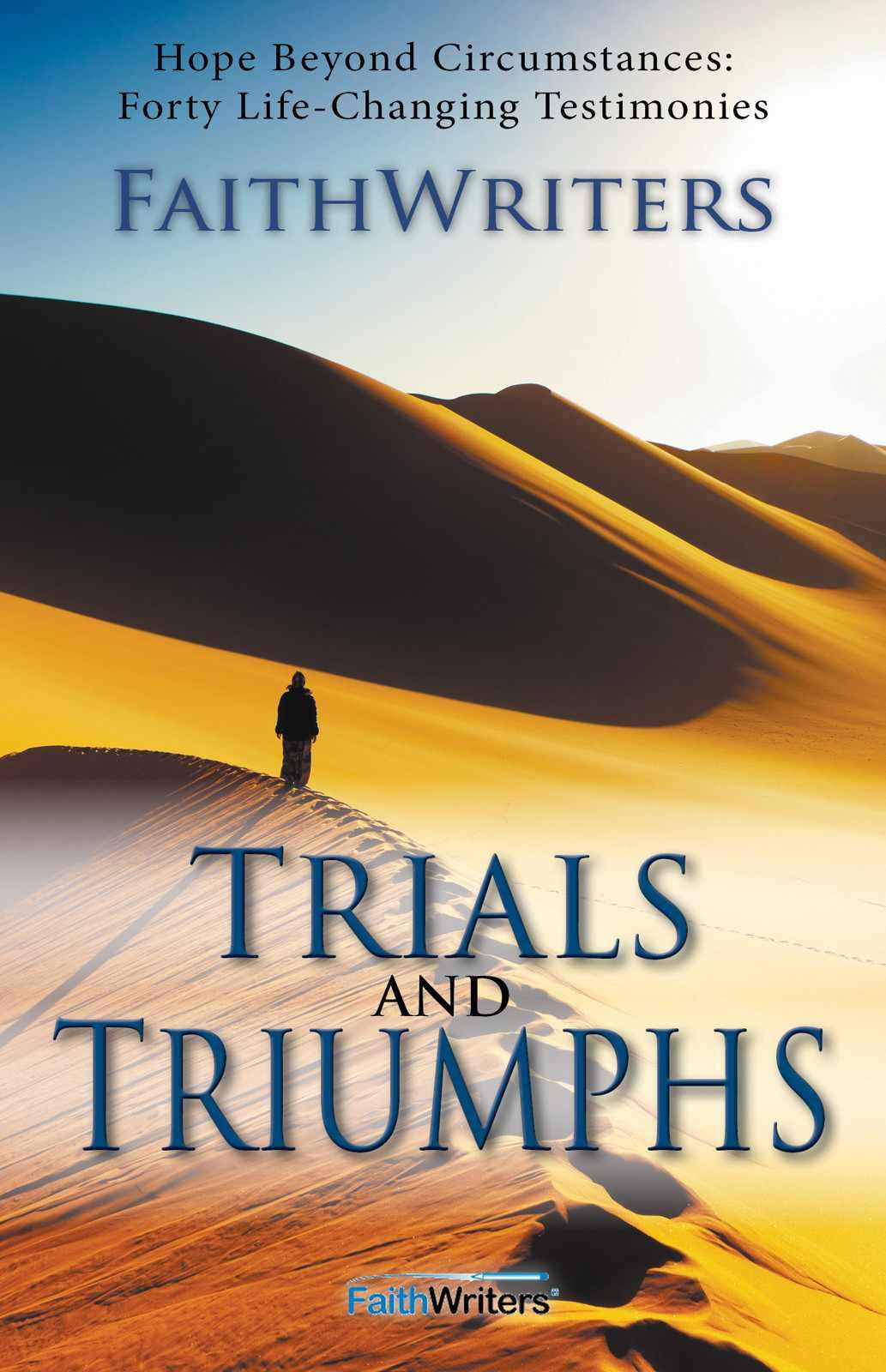 Trials and Triumphs: Hope Beyond Circumstances: 40 Life-Changing Testimonies