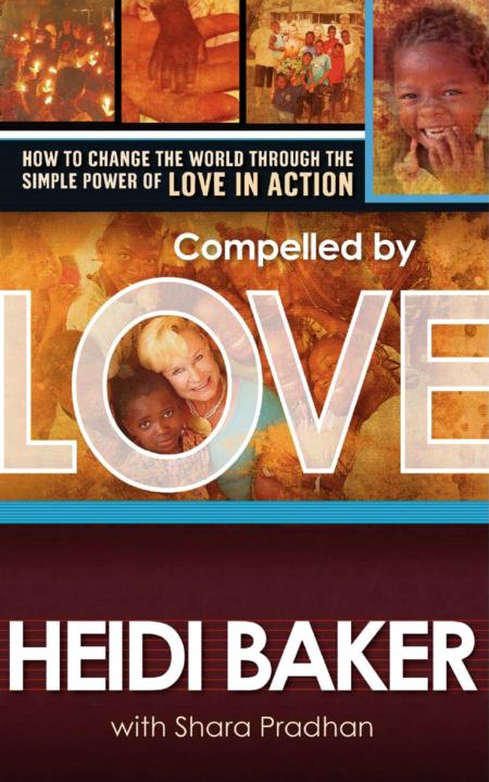 Compelled by Love: How to Change the World Through the Simple Power of Love in Action
