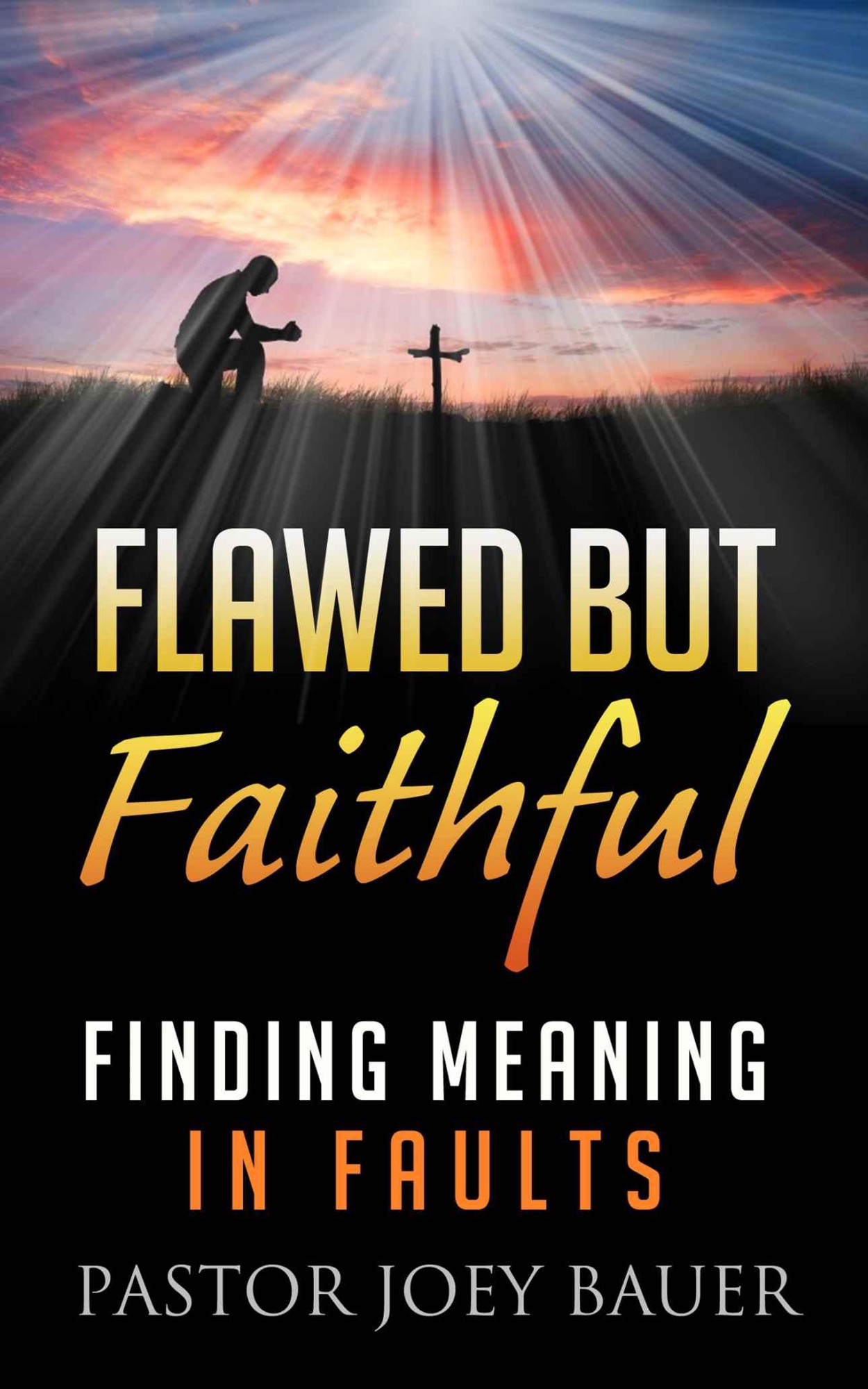 Flawed but Faithful: Finding Meaning in Our Faults