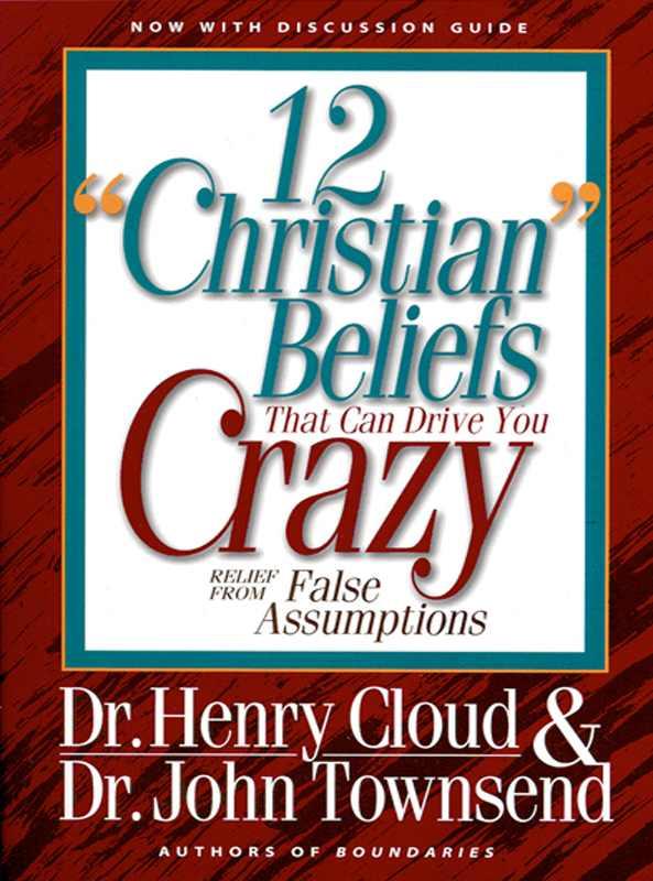 12 'Christian' Beliefs That Can Drive You Crazy: Relief From False Assumptions