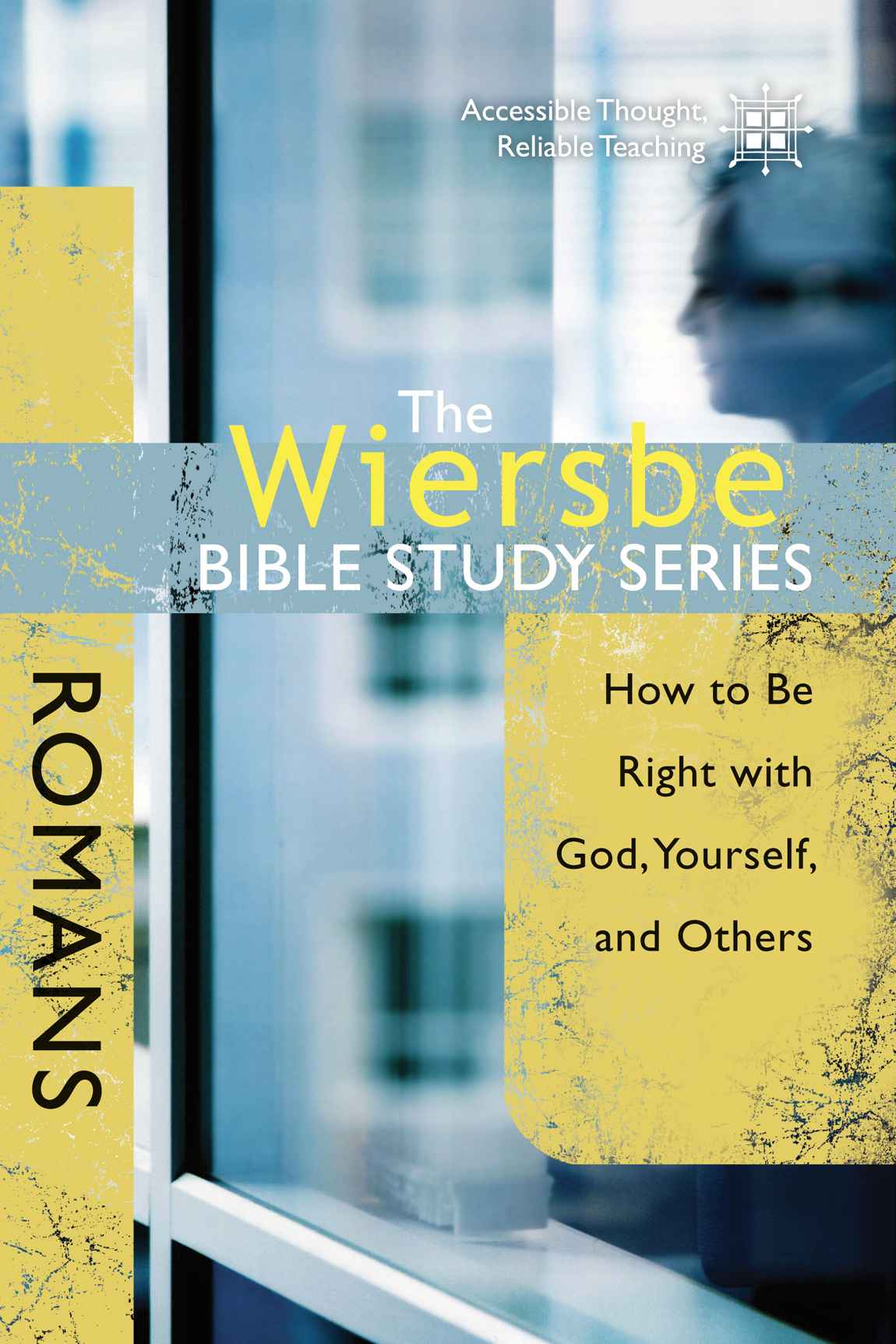 The Wiersbe Bible Study Series: Romans: How To Be Right With God, Yourself And Others