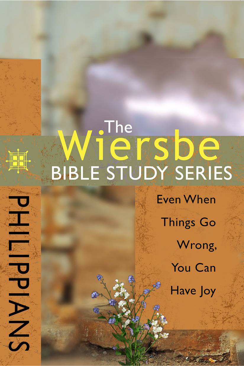The Wiersbe Bible Study Series: Philippians: Even When Things Go Wrong, You Can Have Joy
