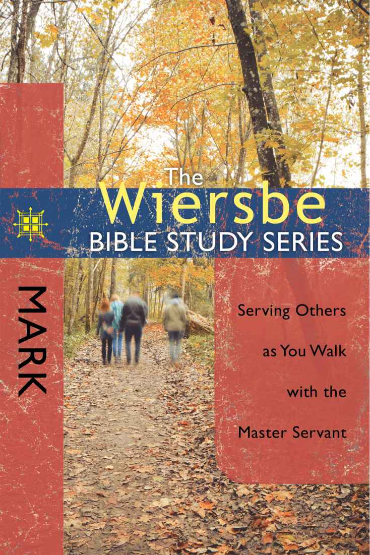 The Wiersbe Bible Study Series: Mark: Serving Others as You Walk With the Master Servant