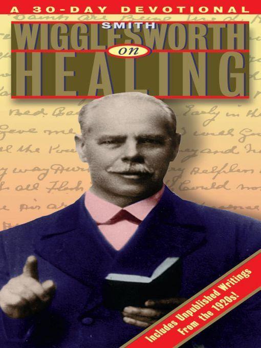 Smith Wigglesworth on Healing