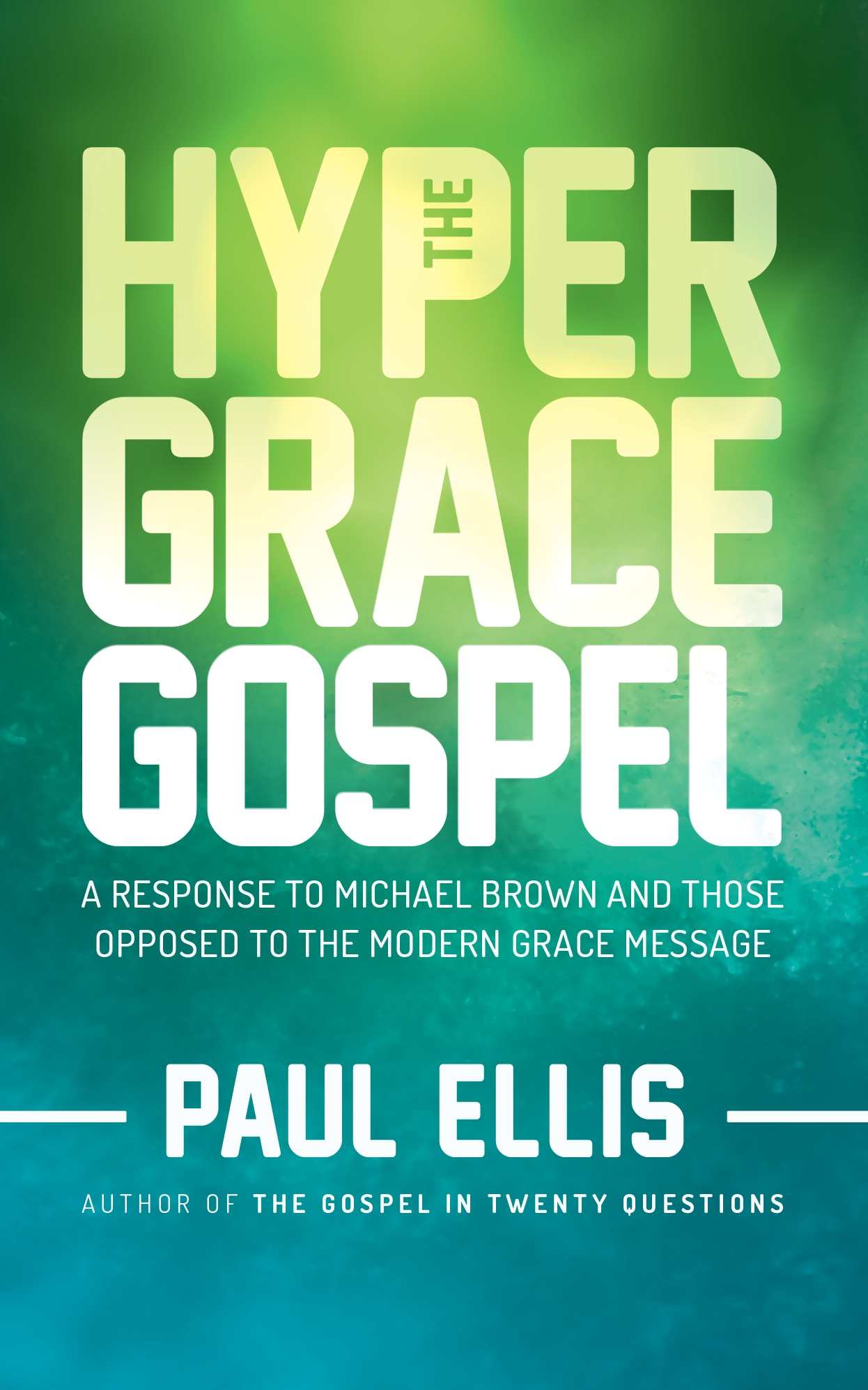 The Hyper-Grace Gospel: A Response to Michael Brown and Those Opposed to the Modern Grace Message