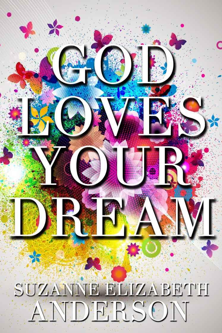 God Loves Your Dream: A 60-Day Journey to Fulfilling the Dream God Placed in Your Heart