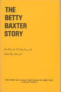 The Betty Baxter Story. [A 1941 Miracle of Healing as Told by Herself]