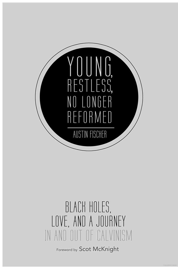 Young, Restless, No Longer Reformed: Black Holes, Love, and a Journey in and Out of Calvinism