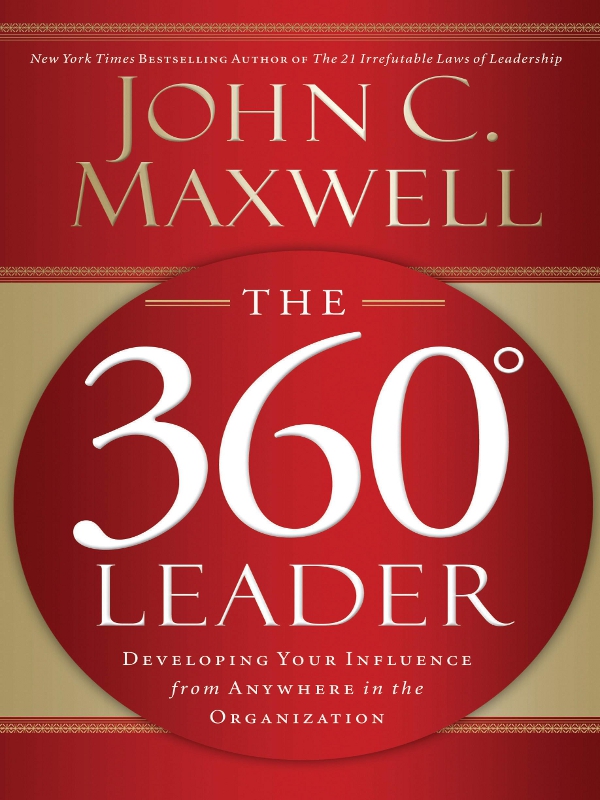 The 360 Degree Leader With Workbook: Developing Your Influence From Anywhere in the Organization
