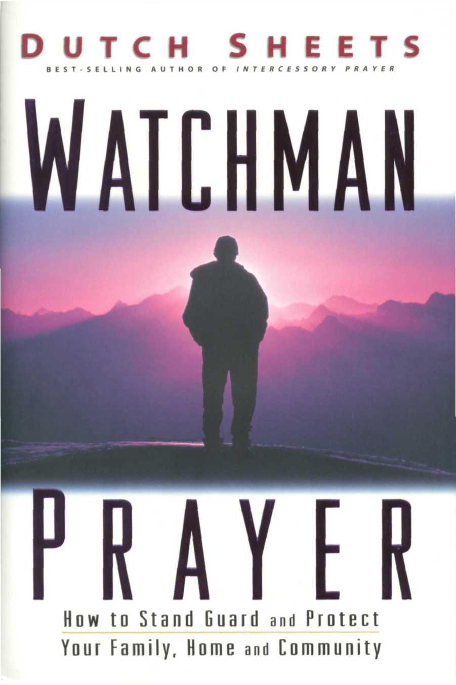 Watchman Prayer: Keeping the Enemy Out While Protecting Your Family, Home and Community