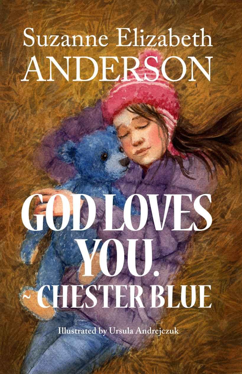 God Loves You. - Chester Blue: An Inspirational Book About a Very Special Bear With a Message From God