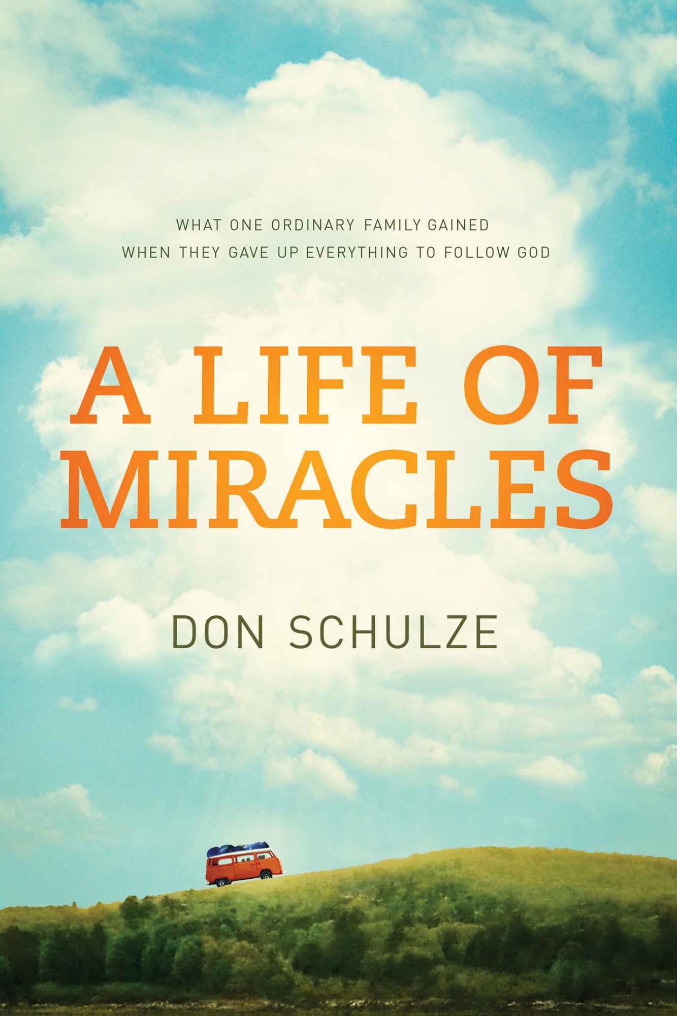 A Life of Miracles: What One Ordinary Family Gained When They Gave Up Everything to Follow God