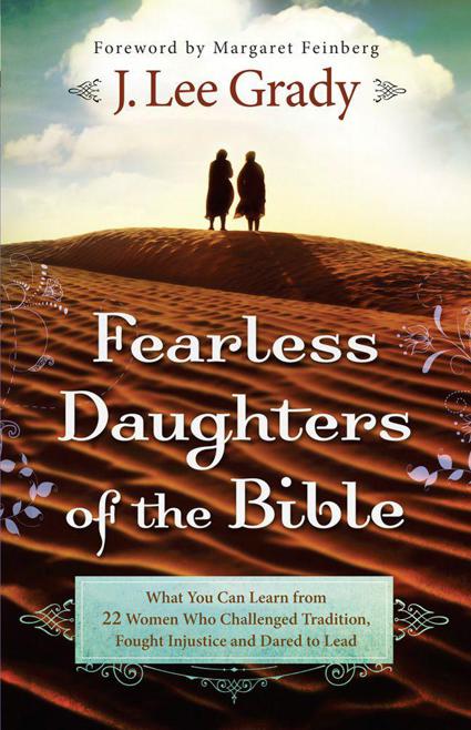 Fearless Daughters of the Bible: What You Can Learn From 22 Women Who Challenged Tradition, Fought Injustice and Dared to Lead