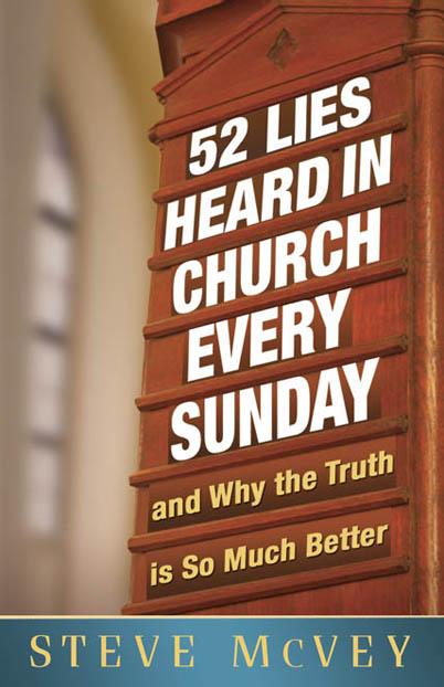 52 Lies Heard in Church Every Sunday: And Why the Truth Is So Much Better