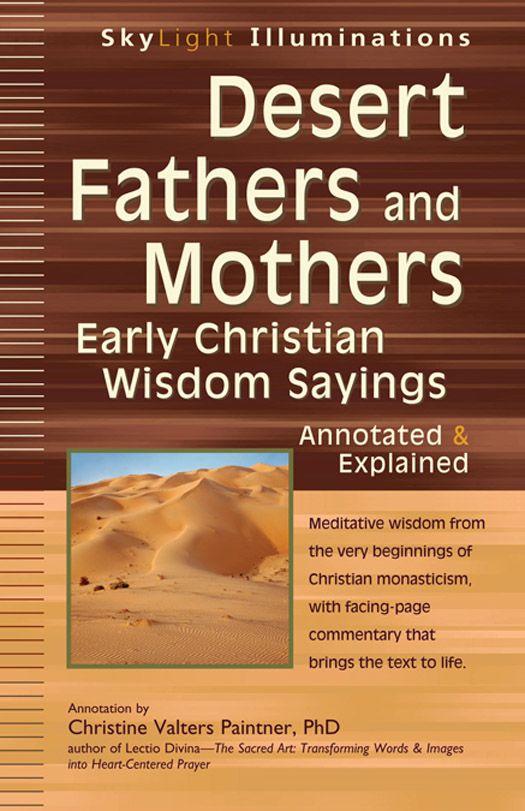 Desert Fathers and Mothers: Early Christian Wisdom Sayings-Annotated & Explained