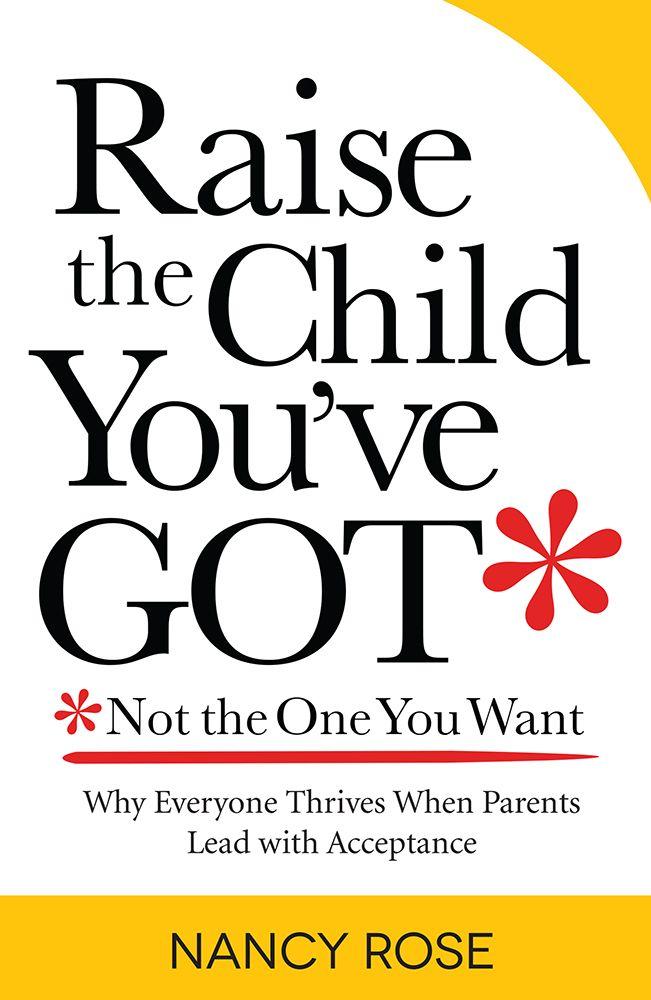 Raise the Child You've Got--Not the One You Want