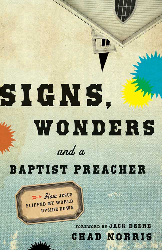 Signs, Wonders and a Baptist Preacher: How Jesus Flipped My World Upside Down