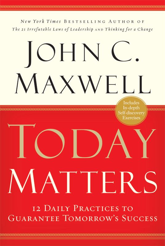 Today Matters: 12 Daily Practices to Guarantee Tomorrow's Success