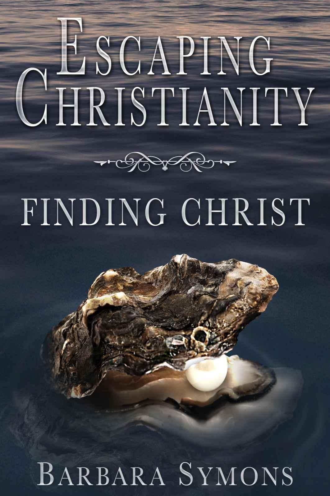 Escaping Christianity: Finding Christ
