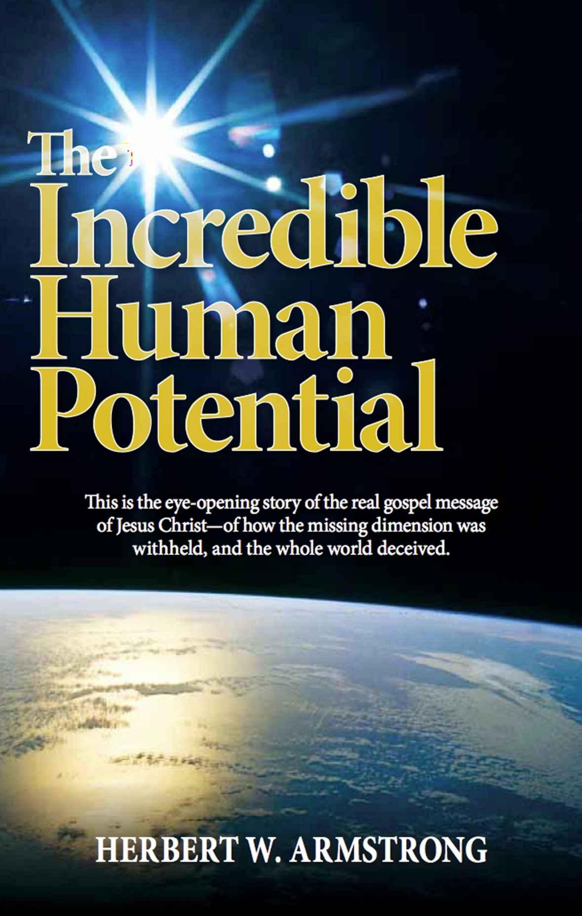 The Incredible Human Potential: The Gospel of Jesus Christ and the Awesome Purpose of Man