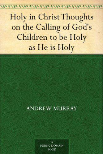 Holy in Christ: Thoughts on the Calling of God's Children to Be Holy as He Is Holy