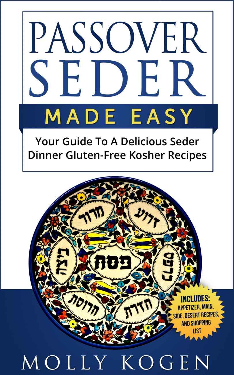 Passover Seder Made Easy: Your Guide to a Delicious Seder Dinner of Gluten-Free Kosher Recipes All Planned Out