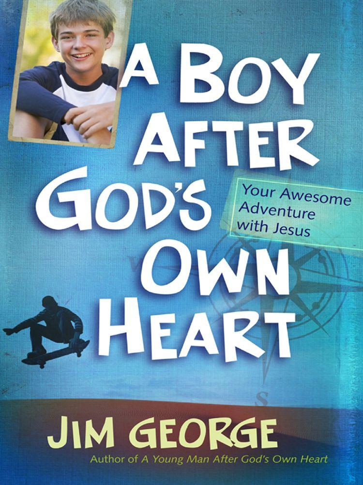A Boy After God's Own Heart: Your Awesome Adventure With Jesus