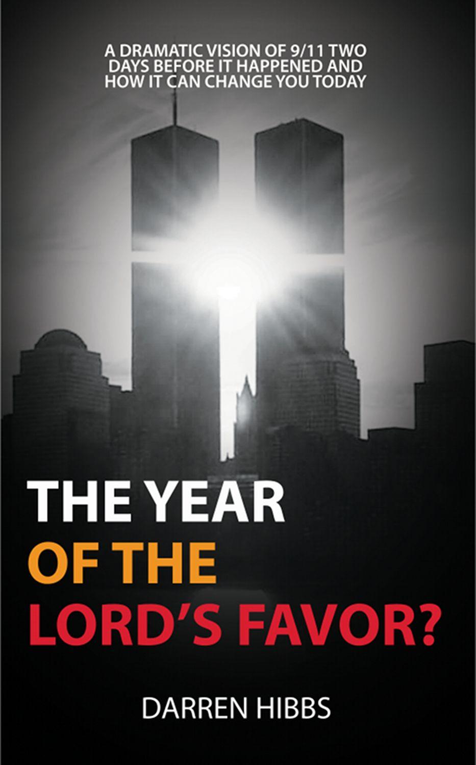 The Year of the Lord's Favor?: A Dramatic Vision of 9/11 Two Days Before It Happened and How It Can Change You Today